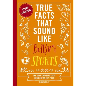 True Facts That Sound Like Bullshit Sports