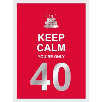 Keep Calm Youre Only 40