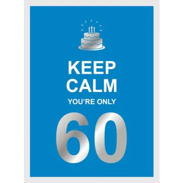 Keep Calm Youre Only 60