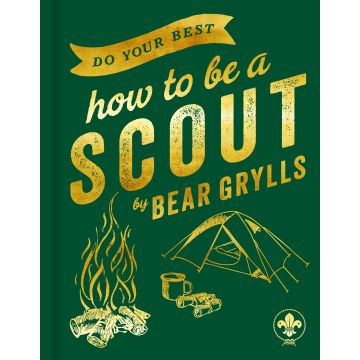 How to Be a Scout by Bear Grylls