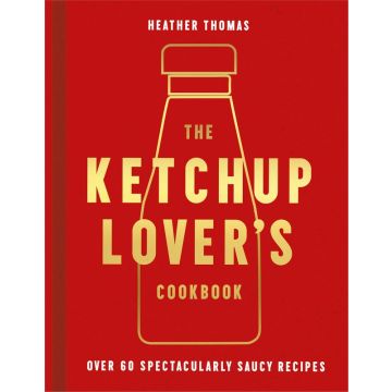 The Ketchup Lover's Cookbook