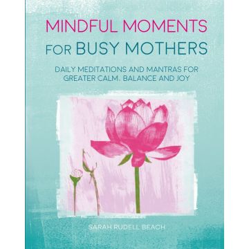 Mindful Moments for Busy Mothers