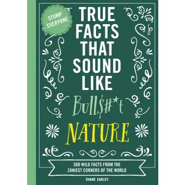 True Facts That Sound Like Bullsh*t Nature
