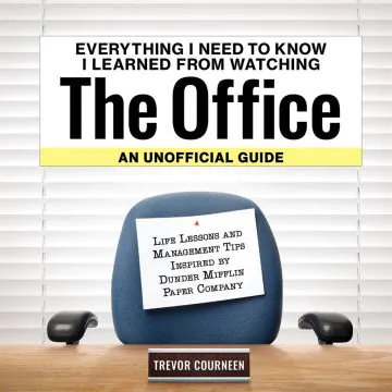 Everything I Need To Know I Learned From Watching The Office: An Unofficial Guide