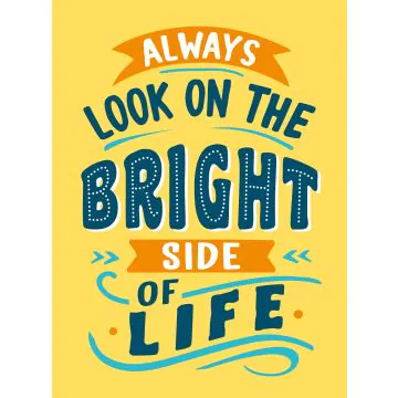 Always Look on the Bright Side of Life