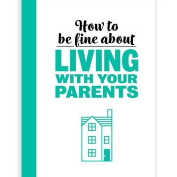 How to Be Fine About Living With Your Parents