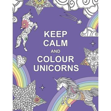 Keep Calm And Colour Unicorns