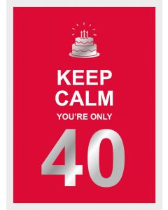 Keep Calm Youre Only 40