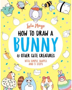 How to Draw a Bunny and Other Cute Creatures