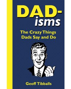 Dad-Isms Crazy Things Dads Say & Do