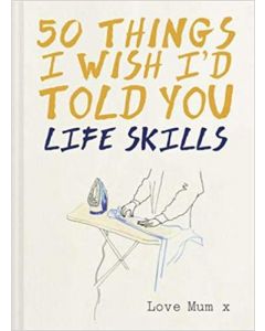 50 Things I Wish Id Told You: Life Skil